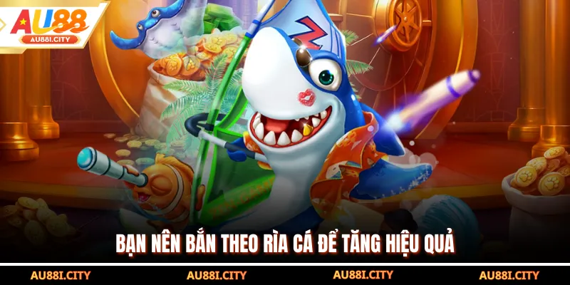 Bạn nên bắn theo rìa cá để tăng hiệu quả