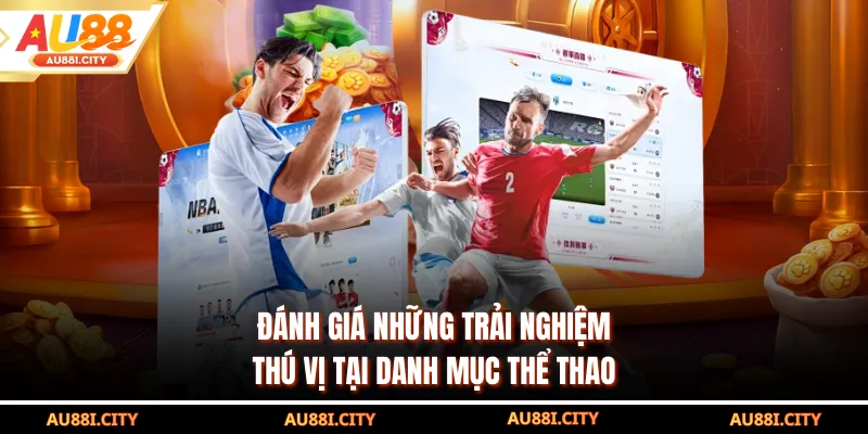 Đánh giá những trải nghiệm thú vị tại danh mục thể thao