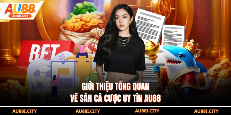 Giới thiệu tổng quan về sàn cá cược uy tín AU88