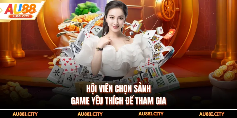 Hội viên chọn sảnh game yêu thích để tham gia