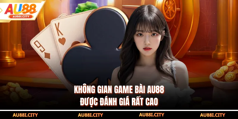 Không gian game bài AU88 được đánh giá rất cao