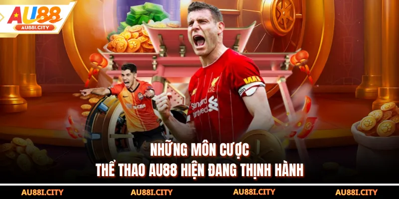 Những môn cược thể thao AU88 hiện đang thịnh hành