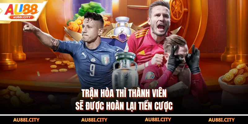 Trận hòa thì thành viên sẽ được hoàn lại tiền cược