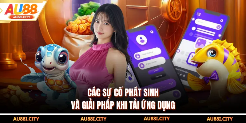 Các sự cố phát sinh và giải pháp khi tải ứng dụng