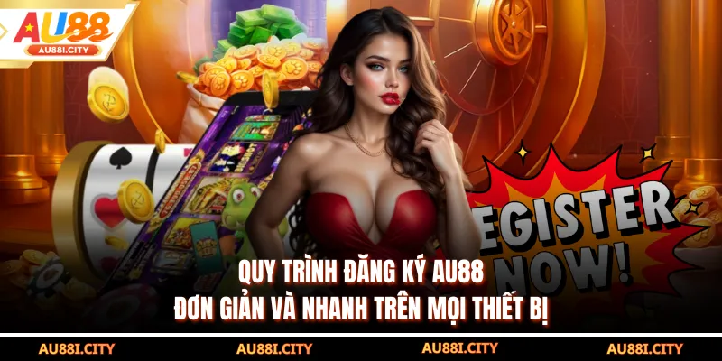 Quy trình đăng ký AU88 đơn giản và nhanh trên mọi thiết bị